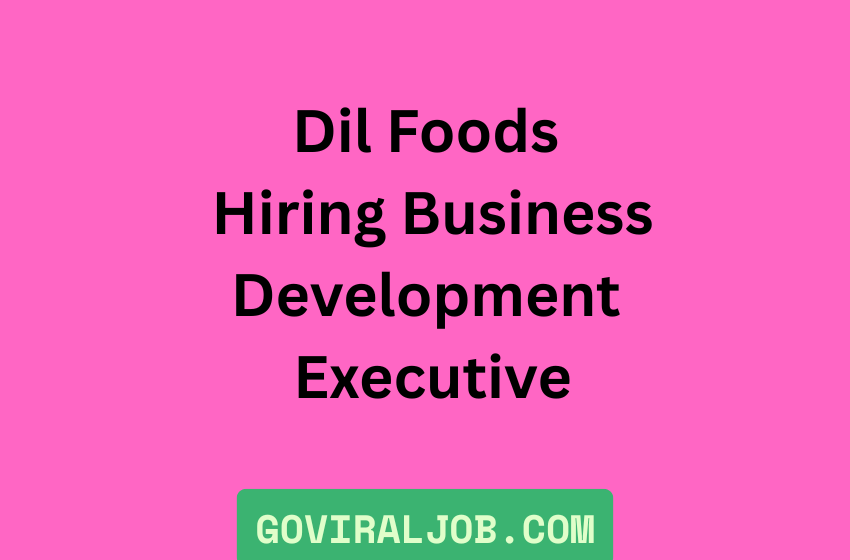 Dil Foods Hiring Business Development Executive